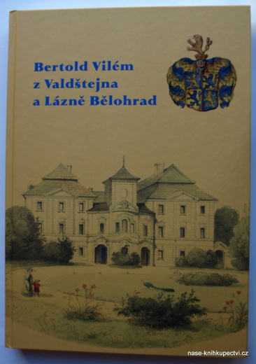 BERTOLD VILÉM Z VALDŠTEJNA a LÁZNĚ BĚLOHRAD