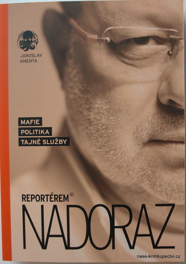 REPORTÉREM NADORAZ mafie, politika, tajné služby KMENTA JAROSLAV