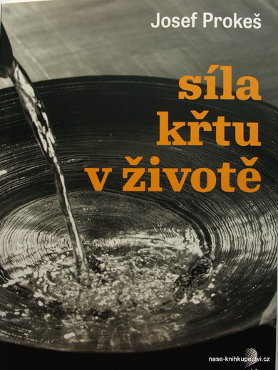 SÍLA KŘTU V ŽIVOTĚ - Josef Prokeš